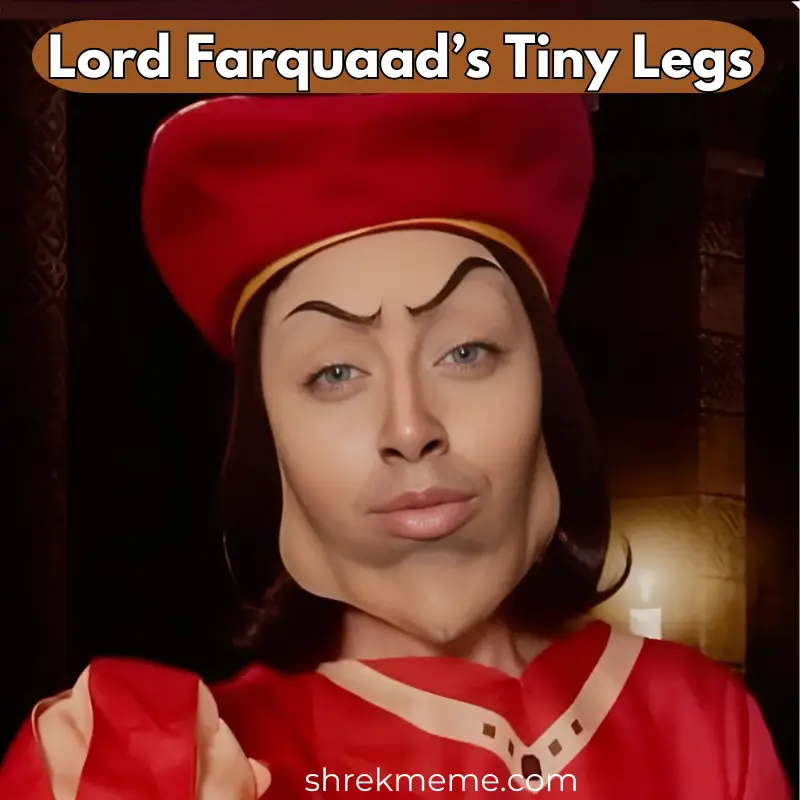 Lord Farquaad’s Tiny Legs