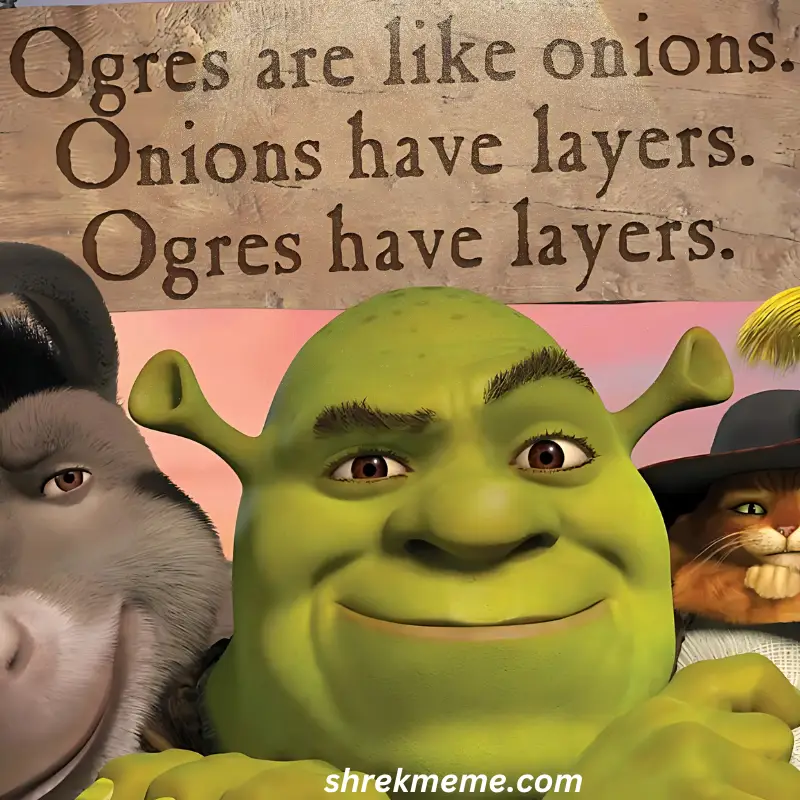 “Ogres are like onions. They have layers.”
