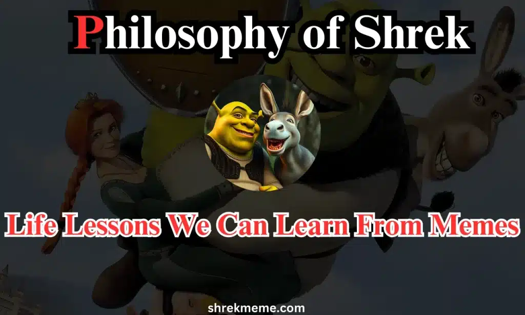 Philosophy of Shrek Life Lessons We Can Learn From Memes