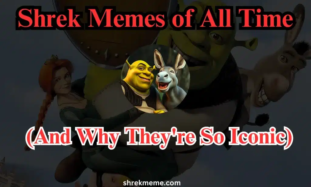 Top 10 Shrek Memes of All Time (And Why They're So Iconic