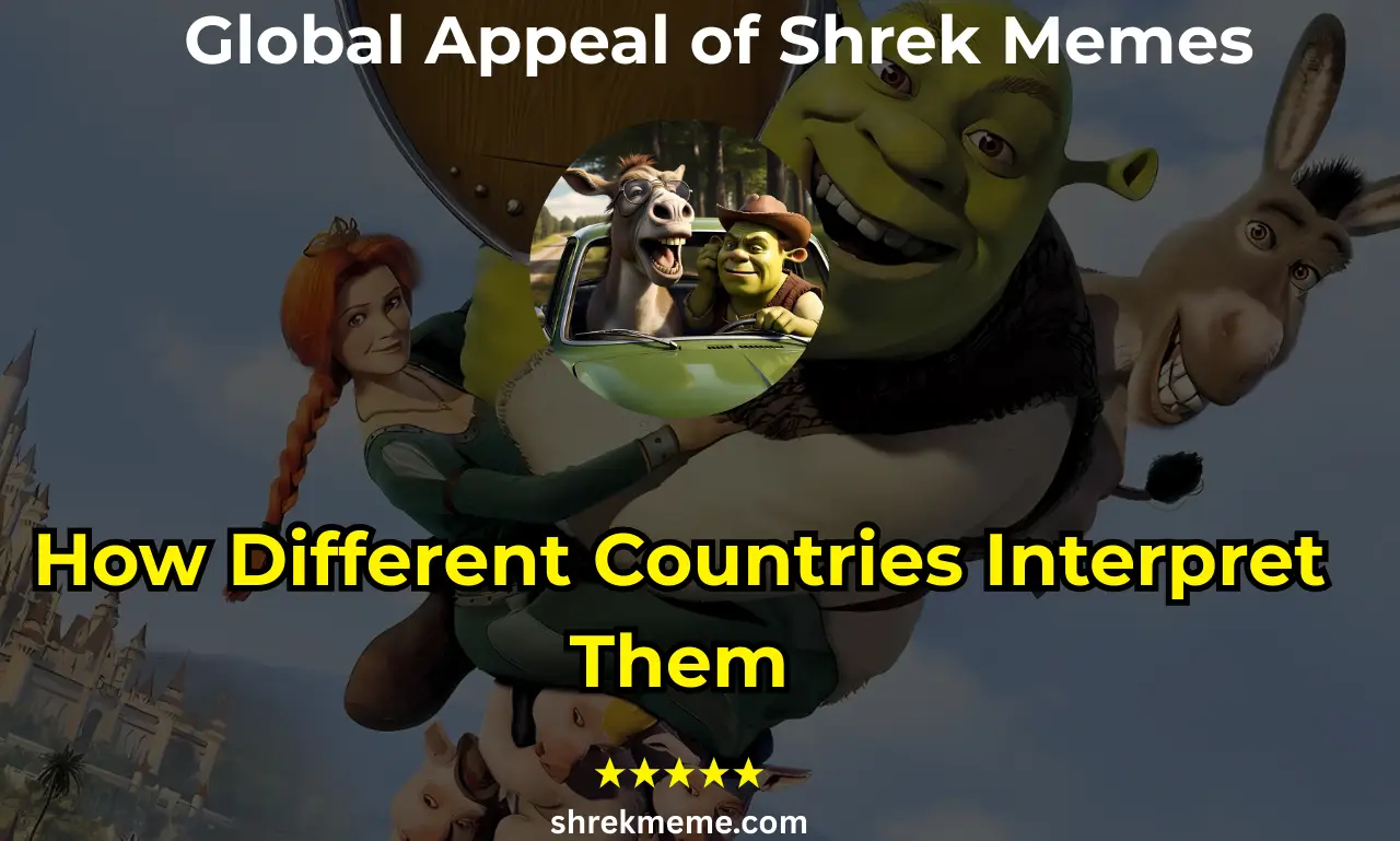 The Global Appeal of Shrek Memes How Different Countries Interpret Them